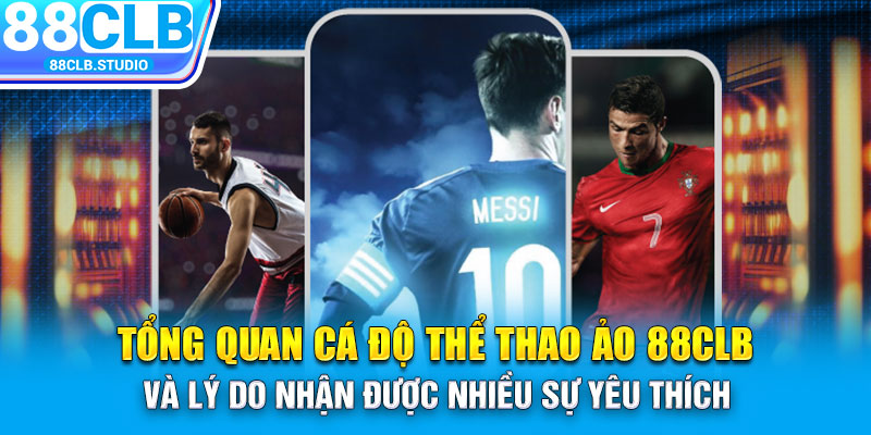 Tổng quan cá độ thể thao ảo 88CLB và lý do nhận được nhiều sự yêu thích